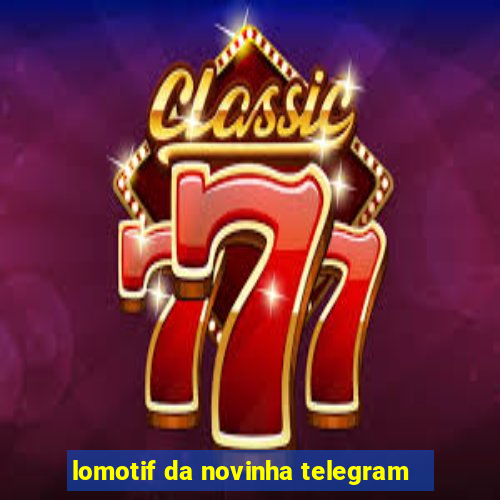 lomotif da novinha telegram